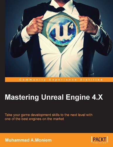 Mastering Unreal Engine 4.X: Take your game development skills to the next level with one of the best engines on the market