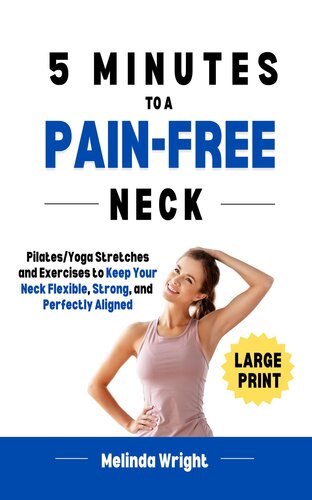 5 Minutes to a Pain-Free Neck: Pilates/Yoga Stretches and Exercises to Increase Flexibility and Stability in your Neck (Pain-Free in Minutes)