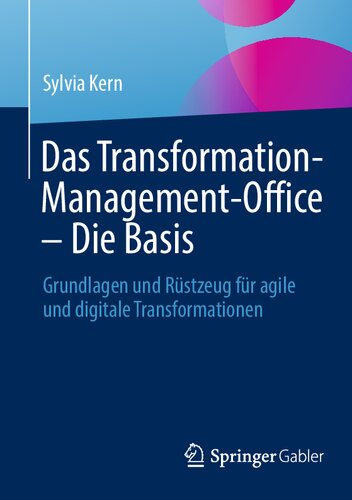 Das Transformation-Management-Office - Die Basis: Grundlagen und Rüstzeug für agile und digitale Transformationen