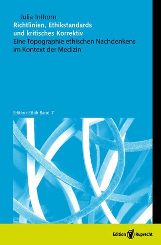 Richtlinien, Ethikstandards und kritisches Korrektiv: Eine Topographie ethischen Nachdenkens im Kontext der Medizin
