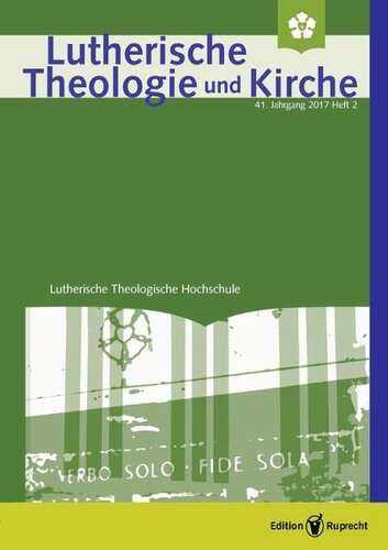 Lutherische Theologie und Kirche - Heft 2/2017: Redaktion: Barnbrock, Christoph; da Silva, Gilberto; Salzmann, Jorg Christian; Klän, Werner; Behrens, Achim