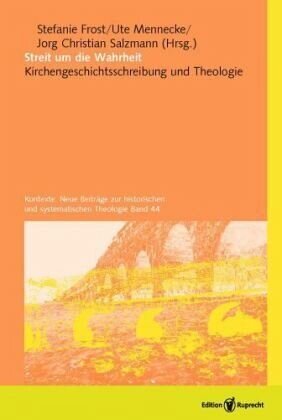 Streit um die Wahrheit: Kirchengeschichtsschrebung und Theologie