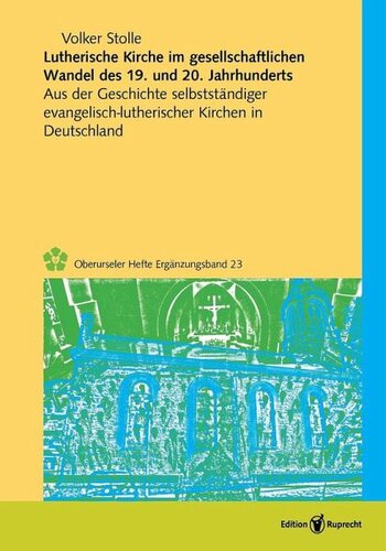 Lutherische Kirche im gesellschaftlichen Wandel des 19. und 20. Jahrhunderts: Aus der Geschichte selbstständiger evangelisch-lutherischer Kirchen in Deutschland