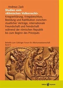 Studien zum Römischen Völkerrecht: Kriegserklärung, Kriegsbeschluss, Beeidung und Ratifikation zwischen- staatlicher Verträge, internationale Freundschaft und Feindschaft während der römischen Republik bis zum Beginn des Prinzipats