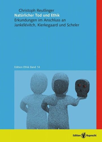 Natürlicher Tod und Ethik: Erkundungen im Anschluss an Jankélévitch, Kierkegaard und Scheler