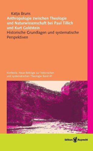 Anthropologie zwischen Theologie und Naturwissenschaft bei Paul Tillich und Kurt Goldstein: Historische Grundlagen und systematische Perspektiven