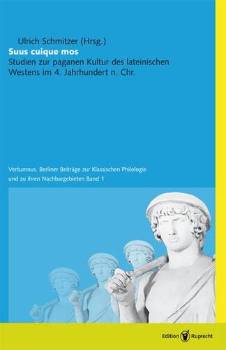 Suus cuique mos: Beiträge zur paganen Kultur des lateinischen Westens im 4. Jahrhundert n. Chr.