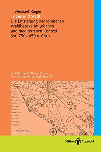 Tribus und Stadt: Entstehung und Topographie der römischen Wahlbezirke