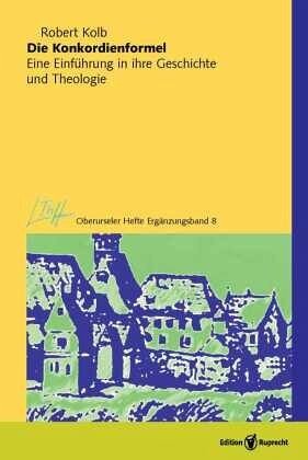 Die Konkordienformel: Eine Einführung in ihre Geschichte und Theologie