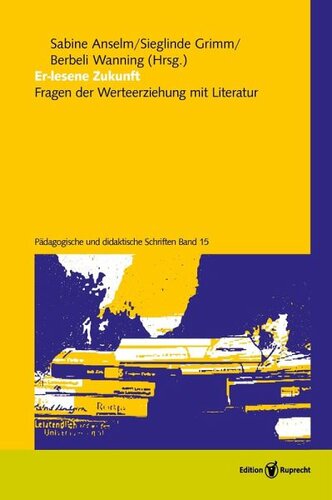 Er-lesene Zukunft: Fragen der Werteerziehung mit Literatur