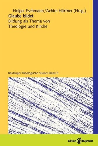 Glaube bildet: Bildung als Thema von Theologie und Kirche