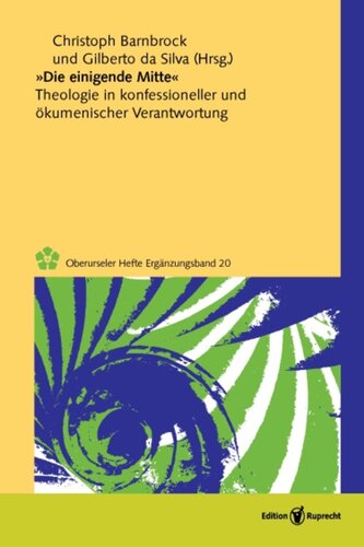 »Die einigende Mitte«: Theologie in konfessioneller und ökumenischer Verantwortung