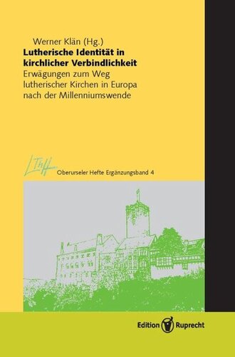 Lutherische Identität in kirchlicher Verbindlichkeit: Erwägungen zum Weg lutherischer Kirchen in Europa nach der Millenniumswende - Oberurseler Hefte, Ergänzungsbände, Band 4