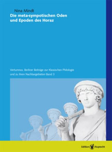 Die meta-sympotischen Oden und Epoden des Horaz: Vertumnus. Berliner Beiträge zur Klassischen Philologie und zu ihren Nachbargebieten