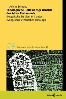 Theologische Reflexionsgeschichte des Alten Testaments: Exegetische Studien im Kontext evangelisch-lutherischer Theologie