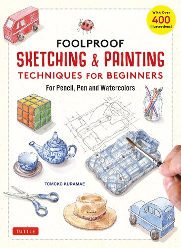Foolproof Sketching & Painting Techniques for Beginners: For Pencil, Pen and Watercolors (with Over 400 Illustrations)