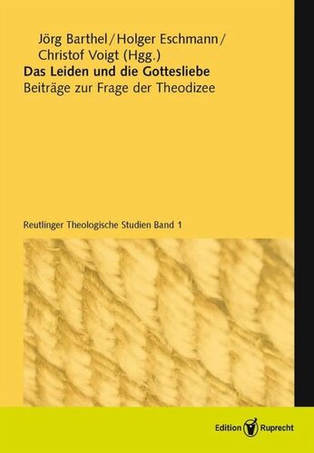 Das Leiden und die Gottesliebe: Beiträge zur Frage der Theodizee - Reutlinger Theologische Studien, Band 1