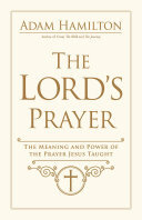The Lord's Prayer: The Meaning and Power of the Prayer Jesus Taught