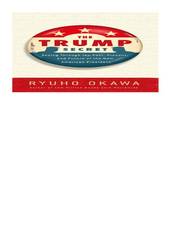 The Trump Secret: Seeing Through the Past, Present, and Future of the New American President