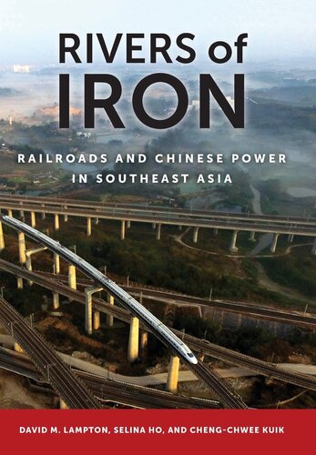 Rivers of Iron: Railroads and Chinese Power in Southeast Asia