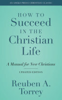 How to Succeed in the Christian Life: A Manual for New Christians
