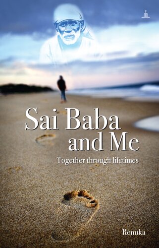 Sai Baba And Me: Together Through Lifetimes
