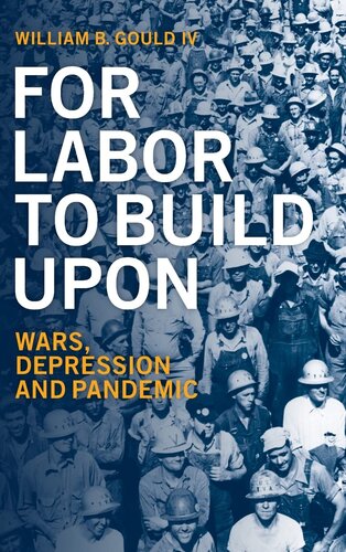 For Labor To Build Upon: Wars, Depression and Pandemic
