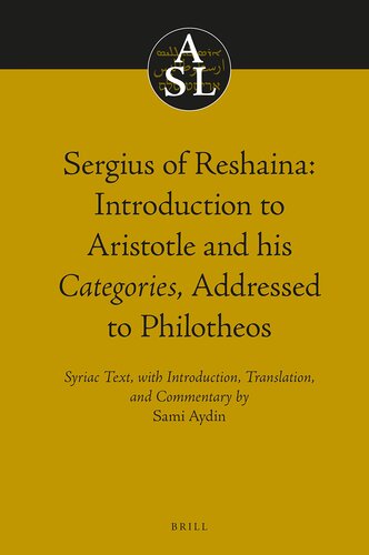 Sergius of Reshaina: Introduction to Aristotle and His Categories, Addressed to Philotheos (Aristoteles Semitico-Latinus) (Aristoteles Semitico-latinus, 24) (English, Syriac and Arabic Edition)