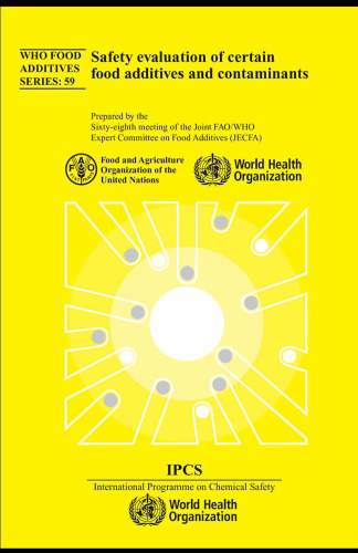 Evaluation of Certain Food Additives and Contaminants: Sixty-eight Report of the Joint Fao Who Expert Committee on Food Additives (Technical Report Series)