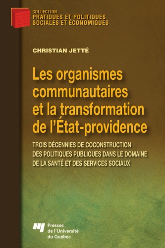 Les organismes communautaires et la transformation de l'Etat-Providence : Trois decennies de coconstruction des politiques publiques dans le domaine de la sante et des services sociaux