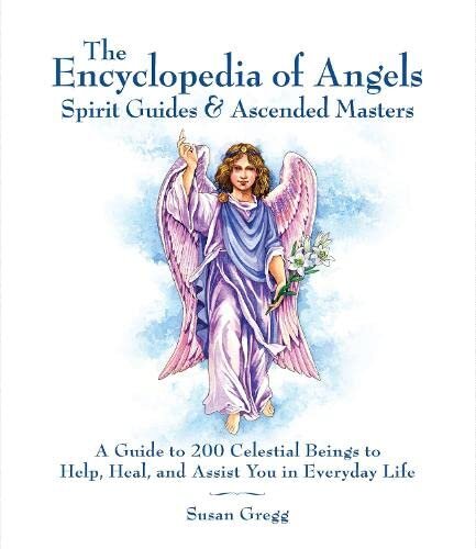 Encyclopedia of Angels, Spirit Guides & Ascended Masters: A Guide to 200 Celestial Beings to Help, Heal, and Assist You in Everyday Life