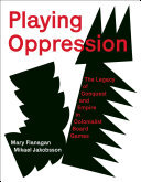 Playing Oppression: The Legacy of Conquest and Empire in Colonialist Board Games