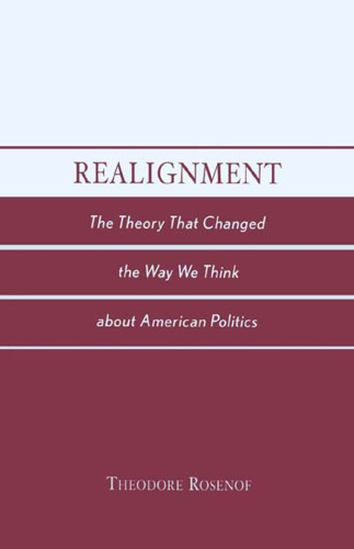 Realignment: The Theory that Changed the Way We Think about American Politics