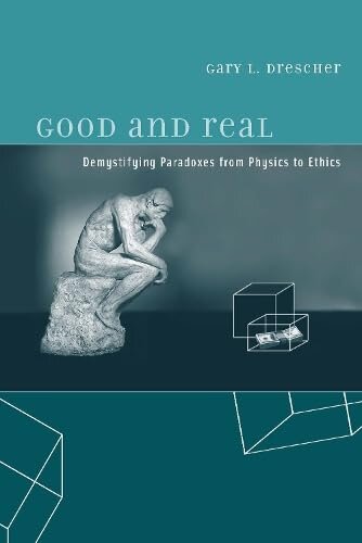 Good And Real: Demystifying Paradoxes from Physics to Ethics (A Bradford Book)