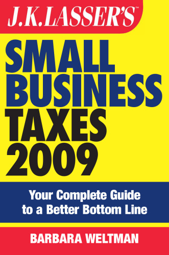 JK Lasser's Small Business Taxes 2009: Your Complete Guide to a Better Bottom Line