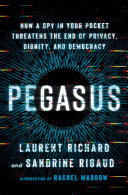 Pegasus: How a Spy in Your Pocket Threatens the End of Privacy, Dignity, and Democracy