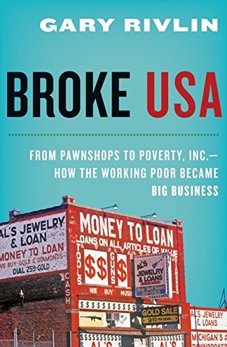 Broke, USA: From Pawnshops to Poverty, Inc.―How the Working Poor Became Big Business