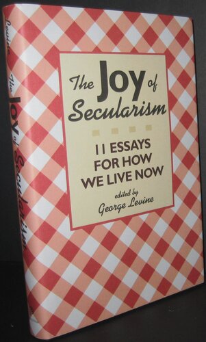 The Joy of Secularism: 11 Essays for How We Live Now