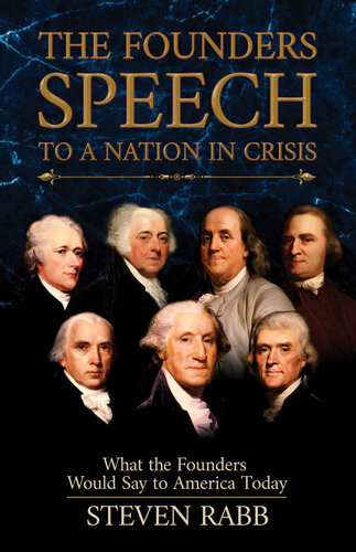 The Founders' Speech to a Nation in Crisis: What the Founders would say to America today.