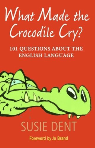 What Made the Crocodile Cry : 101 Questions about the English Language