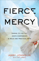 Fierce Mercy: Daring to Live Out God's Compassion in Bold and Practical Ways