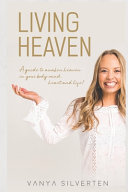 Living Heaven: A Guide to Awaken Heaven in the Body, Mind, Heart and Life