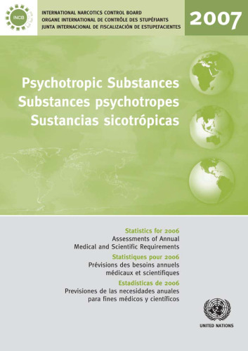 Psychotropic Substances: Statistics for 2006 - Assessments of Annual Medical and Scientific Requirements for Substances in Schedules II, III and IV of the Convention on Psychotropic Substances (English and French)