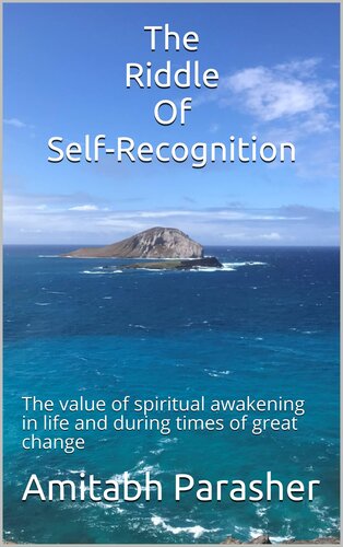 The Riddle Of Self-Recognition: The value of spiritual awakening in life and during times of great change