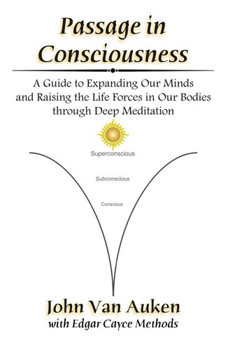 Passage in Consciousness: A Guide for Expanding Our Minds and Raising the Life Forces in Our Bodies through Deep Meditation