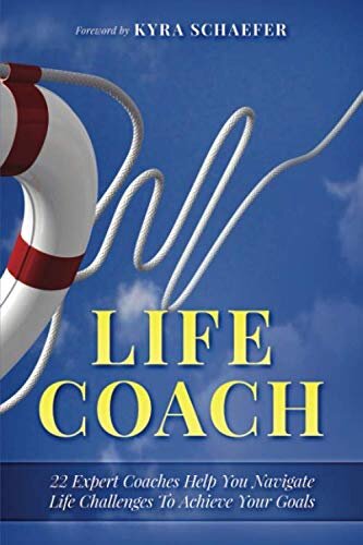 Life Coach: 22 Expert Life Coaches Help You Navigate Life Challenges To Achieve Your Goals (Transformation)