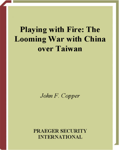 Playing with Fire: The Looming War with China over Taiwan