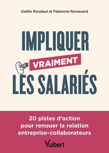 Impliquer vraiment les salariés: 20 pistes d'action pour renouer la relation entreprise-collaborateurs