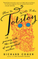 How to Write Like Tolstoy: A Journey into the Minds of Our Greatest Writers