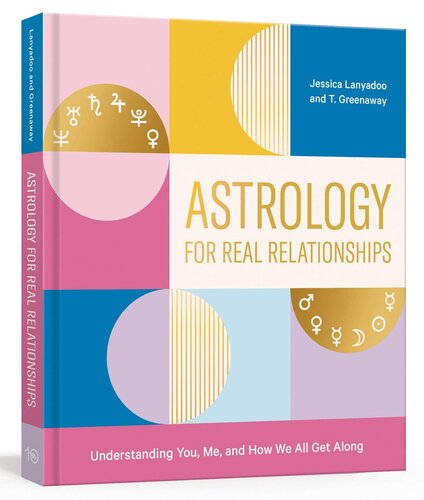 Astrology for Real Relationships: Understanding You, Me, and How We All Get Along